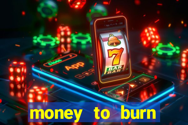 money to burn money to-burn system chapter 1 pt br